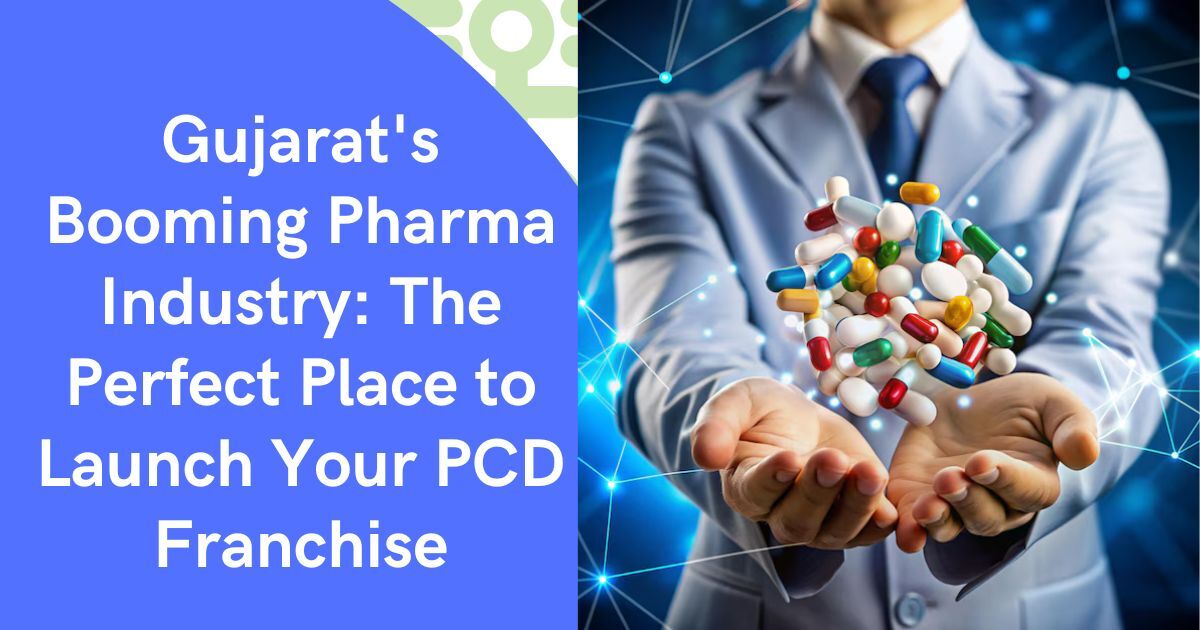 Gujarat's Booming Pharma Industry The Perfect Place to Launch Your PCD Franchise (1)